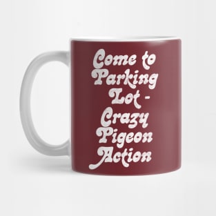 Come to parking lot. Crazy pigeon action. Mug